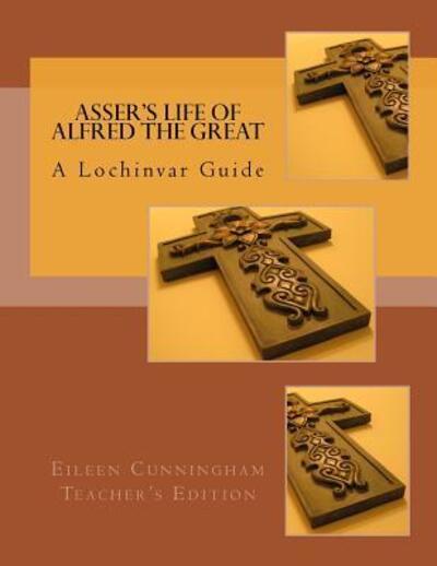 Cover for Eileen Cunningham · Asser's Life of Alfred the Great : A Lochinvar Guide : Teacher's Edition (Taschenbuch) (2016)