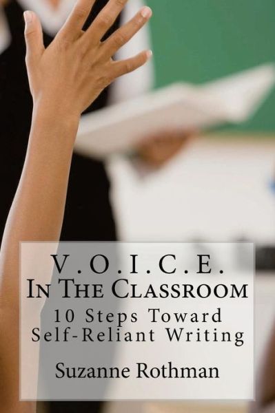 Cover for Suzanne Rothman · V . O . I . C . E . In The Classroom : 10 Steps Toward Self-Reliant Writing (Paperback Book) (2016)