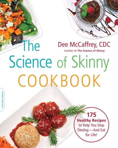 Cover for McCaffrey, Dee, CDC · The Science of Skinny Cookbook: 175 Healthy Recipes to Help You Stop Dieting--and Eat for Life! (Paperback Book) (2014)