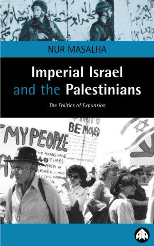 Imperial Israel and the Palestinians: The Politics of Expansion - Nur Masalha - Książki - Pluto Press - 9780745316208 - 20 lipca 2000