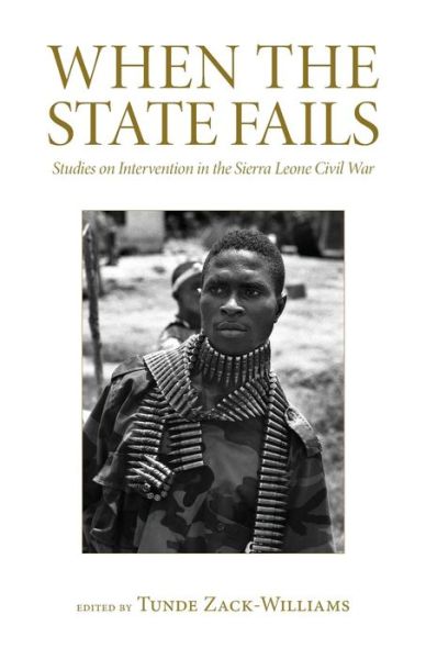 When the State Fails: Studies on Intervention in the Sierra Leone Civil War (Paperback Book) (2011)