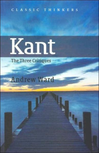 Cover for Ward, Andrew (University of York) · Kant: The Three Critiques - Classic Thinkers (Taschenbuch) (2006)