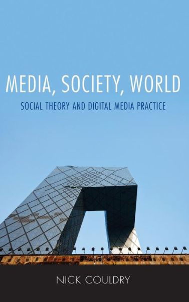 Cover for Nick Couldry · Media, Society, World: Social Theory and Digital Media Practice (Hardcover Book) (2012)