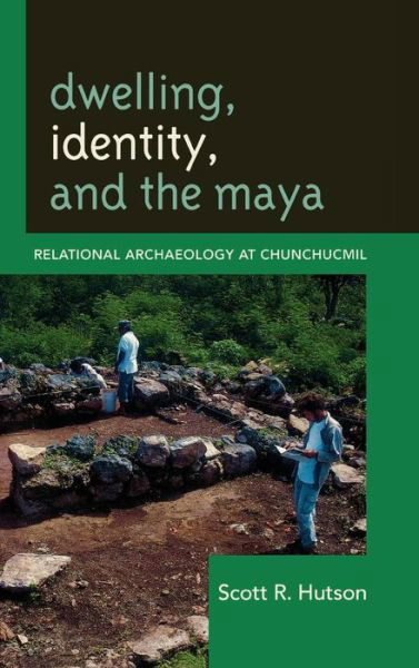 Cover for Scott R. Hutson · Dwelling, Identity, and the Maya: Relational Archaeology at Chunchucmil - Archaeology in Society (Gebundenes Buch) (2009)