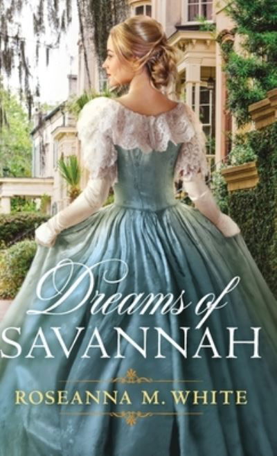 Cover for Roseanna M White · Dreams of Savannah (Hardcover Book) (2021)