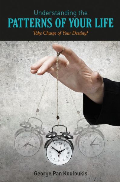 Cover for George Pan Kouloukis · Understanding the Patterns of Your Life: Take Charge of Your Destiny! (Paperback Book) (2017)