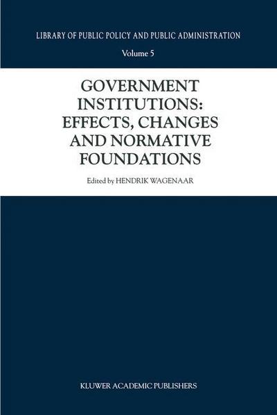 Hendrik Wagenaar · Government Institutions: Effects, Changes and Normative Foundations - Library of Public Policy and Public Administration (Hardcover Book) [2000 edition] (2000)