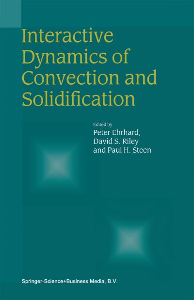 Interactive Dynamics of Convection and Solidification - Peter Ehrhard - Books - Springer - 9780792370208 - June 30, 2001