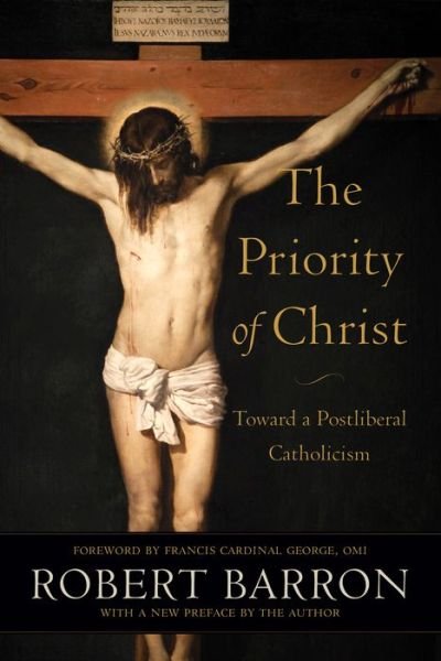 Cover for Robert Barron · The Priority of Christ: Toward a Postliberal Catholicism (Gebundenes Buch) (2016)