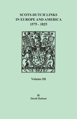 Cover for David Dobson · Scots-Dutch Links in Europe and America, 1575-1825. Volume III (Paperback Book) (2016)