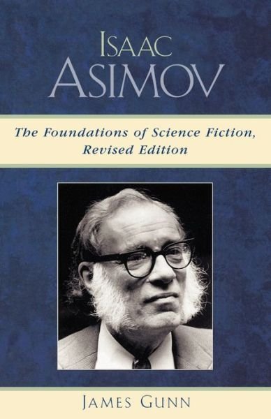 Isaac Asimov: The Foundations of Science Fiction - James Gunn - Books - Scarecrow Press - 9780810854208 - January 31, 2005