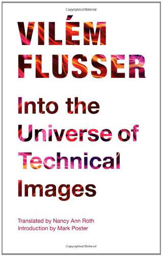 Cover for Vilem Flusser · Into the Universe of Technical Images - Electronic Mediations (Hardcover Book) (2011)