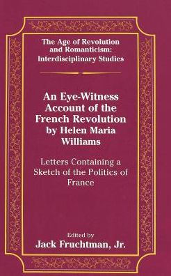 Cover for Helen Maria Williams · An Eye-Witness Account of the French Revolution by Helen Maria Williams: Letters Containing a Sketch of the Politics of France - The Age of Revolution and Romanticism Interdisciplinary Studies (Hardcover Book) (1997)