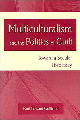 Cover for Paul E. Gottfried · Multiculturalism and the Politics of Guilt: Toward a Secular Theocracy (Paperback Book) [New edition] (2004)