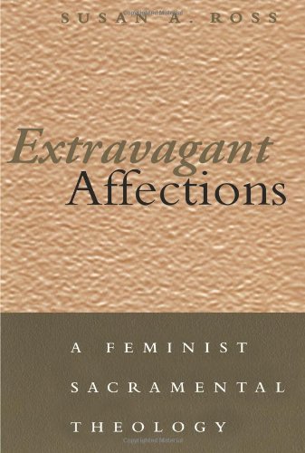 Extravagant Affections: a Feminist Sacramental Theology - Susan A. Ross - Bøger - Bloomsbury Academic - 9780826413208 - 1. februar 2001