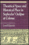 Cover for Lowell Edmunds · Theatrical Space and Historical Place in Sophocles' Oedipus at Colonus - Greek Studies: Interdisciplinary Approaches (Paperback Book) (1996)