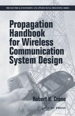 Cover for Crane, Robert K. (University of Oklahoma, Norman, USA) · Propagation Handbook for Wireless Communication System Design - Electrical Engineering &amp; Applied Signal Processing Series (Inbunden Bok) (2003)