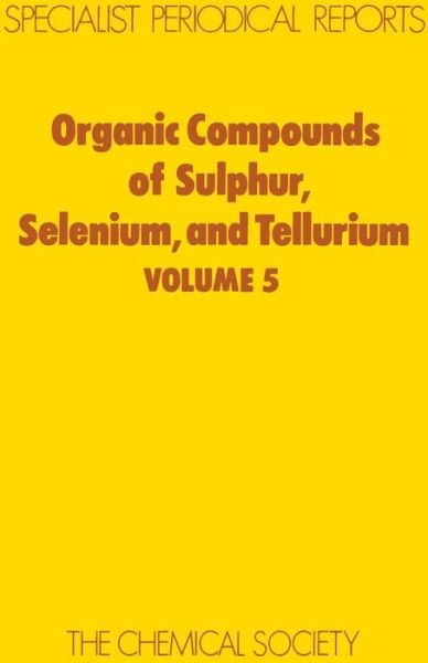 Organic Compounds of Sulphur, Selenium, and Tellurium: Volume 5 - Specialist Periodical Reports - Royal Society of Chemistry - Bøker - Royal Society of Chemistry - 9780851866208 - 1979