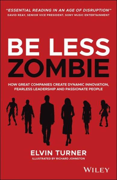 Cover for Elvin Turner · Be Less Zombie: How Great Companies Create Dynamic Innovation, Fearless Leadership and Passionate People (Paperback Book) (2020)
