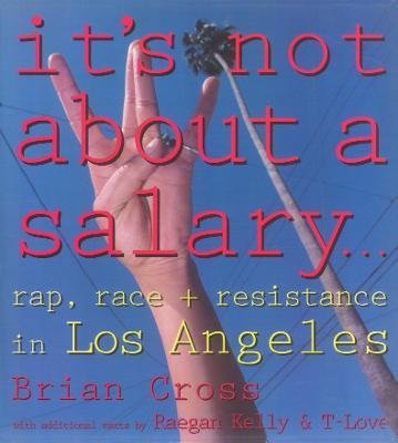 It's Not About a Salary: Rap, Race, and Resistance in Los Angeles - Haymarket - Brian Cross - Boeken - Verso Books - 9780860916208 - 17 december 1993