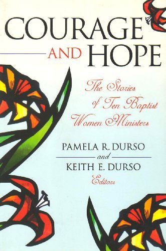 Cover for Pamela R Durso · Courage and Hope: The Stories of Ten Baptist Women Ministers - Baptists (Paperback Book) [First edition] (2006)