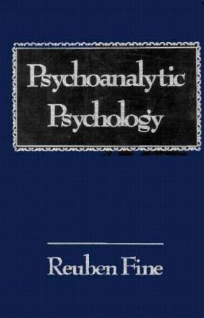 Psychoanalytic Psychology - Reuben Fine - Books - Jason Aronson Inc. Publishers - 9780876687208 - September 7, 1977