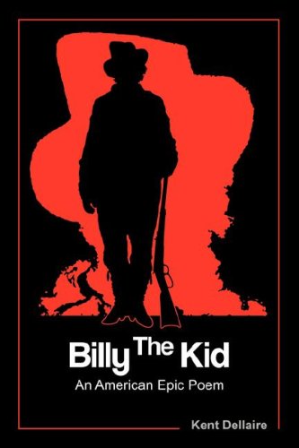 Cover for Kent R Dellaire · Billy the Kid: an American Epic Poem (Paperback Book) (2008)