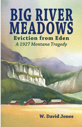 Cover for W David Jones · Big River Meadows, Eviction from Eden: a 1927 Montana Tragedy (Paperback Book) (2011)