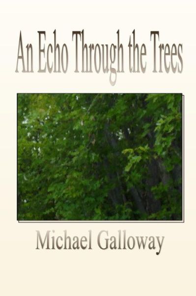 Michael Galloway · An Echo Through the Trees (Paperback Bog) (2011)