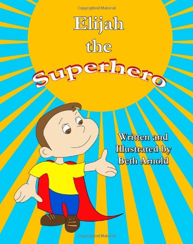 Cover for Beth Arnold · Elijah the Superhero (Paperback Book) (2012)