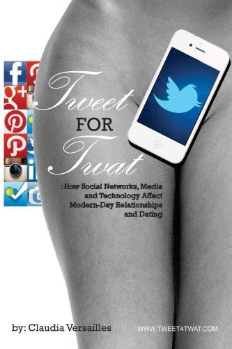 Cover for Claudia Versailles · Tweet for Twat: How Social Networks, Media and Technology Affect Modern-day Relationships and Dating (Paperback Book) (2013)