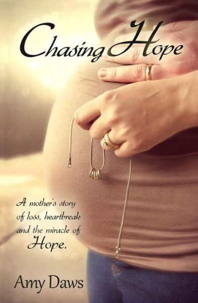 Cover for Amy Daws · Chasing Hope: a Mother's Story of Loss, Heartbreak and the Miracle of Hope (Taschenbuch) (2014)