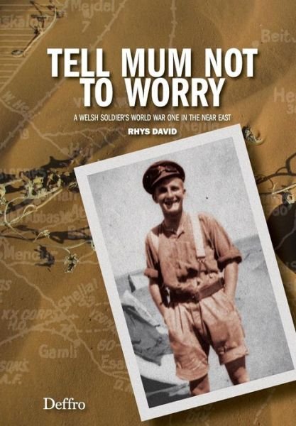 Cover for Rhys David · Tell Mum Not to Worry: a Welsh Soldier's World War One in the Near East (Pocketbok) (2014)