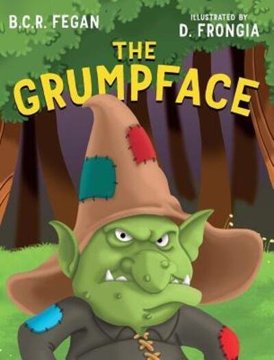 Cover for B C R Fegan · The Grumpface (Hardcover Book) (2017)