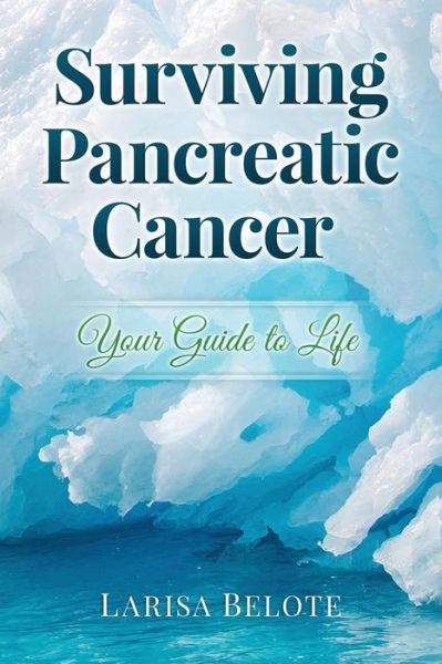 Cover for Larisa Belote · Surviving Pancreatic Cancer: Your Guide to Life (Paperback Book) (2015)