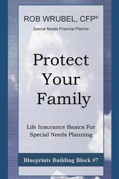 Cover for Rob Wrubel · Protect Your Family: Life Insurance Basics for Special Needs Planning (Paperback Book) (2015)