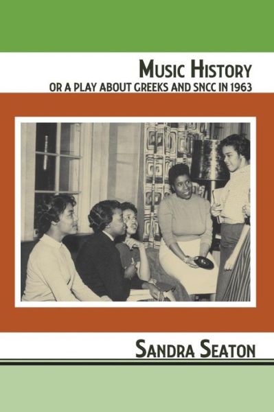 Cover for Sandra Seaton · Music History or A Play About Greeks and SNCC in 1963 (Pocketbok) (2019)