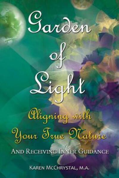 Cover for Karen a McChrystal · Garden of Light: Aligning with Your True Nature and Receiving Inner Guidance (Paperback Book) [2nd Revised 3/2016 edition] (2016)