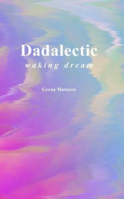 Cover for Geena Matuson · Dadalectic (Innbunden bok) (2017)