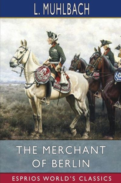 Cover for L Muhlbach · The Merchant of Berlin (Esprios Classics) (Paperback Book) (2024)