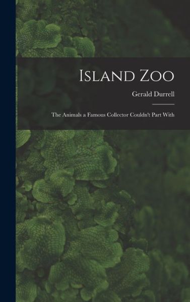 Cover for Gerald 1925-1995 Durrell · Island Zoo; the Animals a Famous Collector Couldn't Part With (Innbunden bok) (2021)