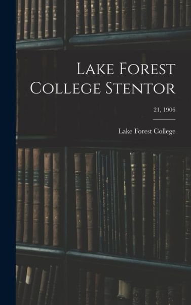 Lake Forest College Stentor; 21, 1906 - Lake Forest College - Books - Legare Street Press - 9781013746208 - September 9, 2021