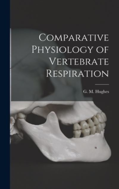 Comparative Physiology of Vertebrate Respiration - G M (George Morgan) Hughes - Books - Hassell Street Press - 9781014330208 - September 9, 2021