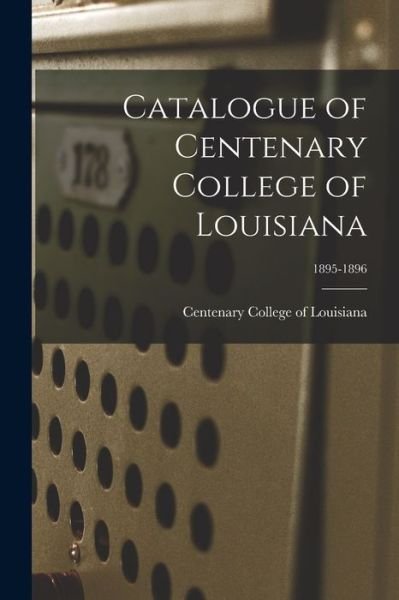 Cover for Centenary College of Louisiana · Catalogue of Centenary College of Louisiana; 1895-1896 (Paperback Bog) (2021)