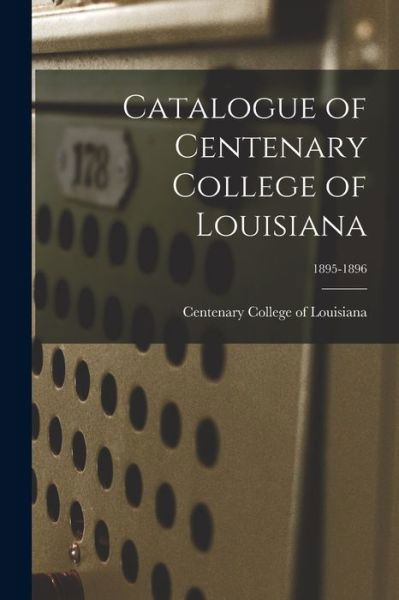 Cover for Centenary College of Louisiana · Catalogue of Centenary College of Louisiana; 1895-1896 (Paperback Book) (2021)