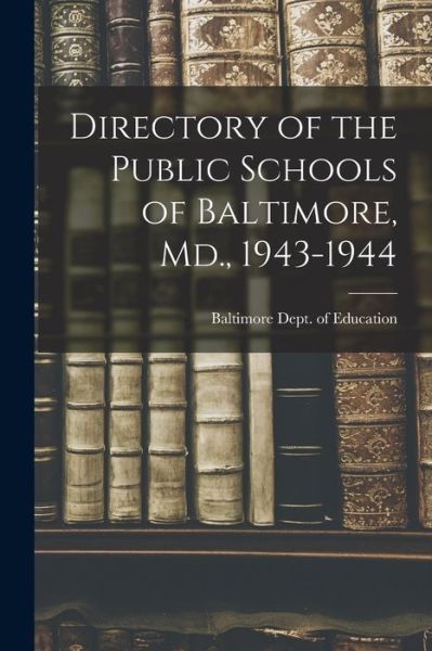 Cover for Baltimore (MD ) Dept of Education · Directory of the Public Schools of Baltimore, Md., 1943-1944 (Paperback Book) (2021)