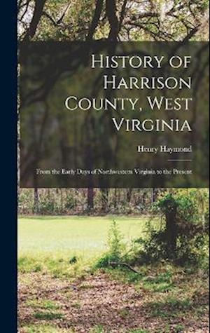 Cover for Henry Haymond · History of Harrison County, West Virginia (Book) (2022)