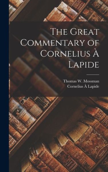 Great Commentary of Cornelius À Lapide - Cornelius À Lapide - Books - Creative Media Partners, LLC - 9781015490208 - October 26, 2022