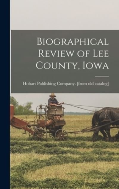 Cover for Hobart Publishing Company [From Old · Biographical Review of Lee County, Iowa (Bog) (2022)