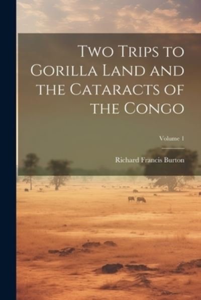 Cover for Richard Francis Burton · Two Trips to Gorilla Land and the Cataracts of the Congo; Volume 1 (Bog) (2023)